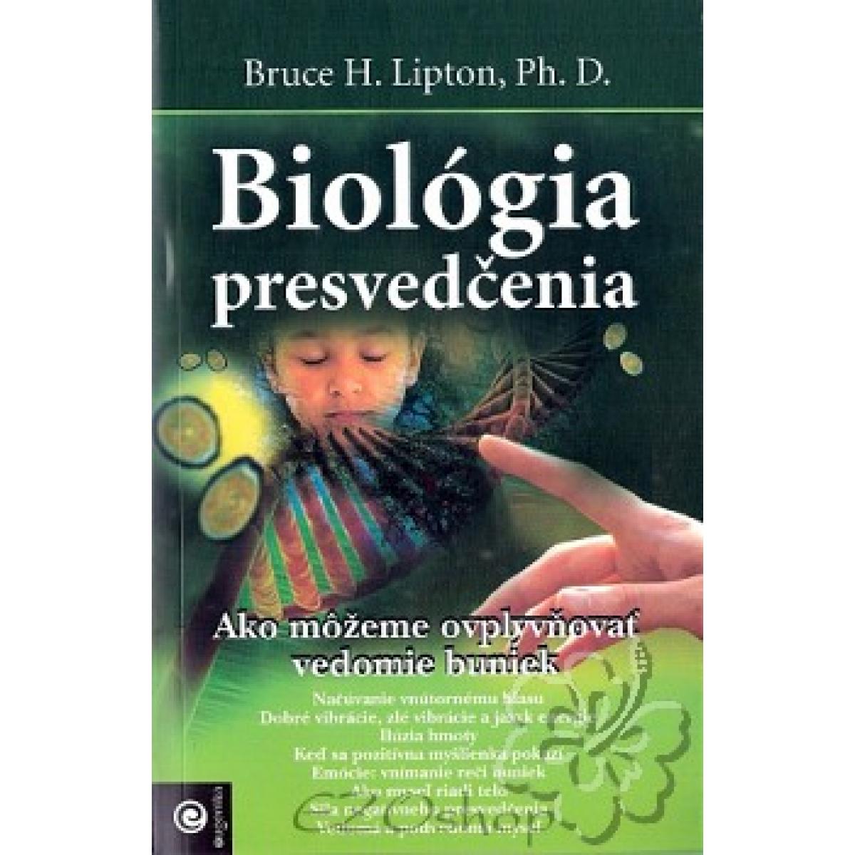 
            Biológia presvedčenia - Ako môžeme ovplyvňovať vedomie buniek - Lipton Bruce H.