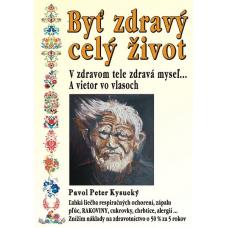 Byť zdravý celý život 3. vydanie Pavol Peter Kysucký