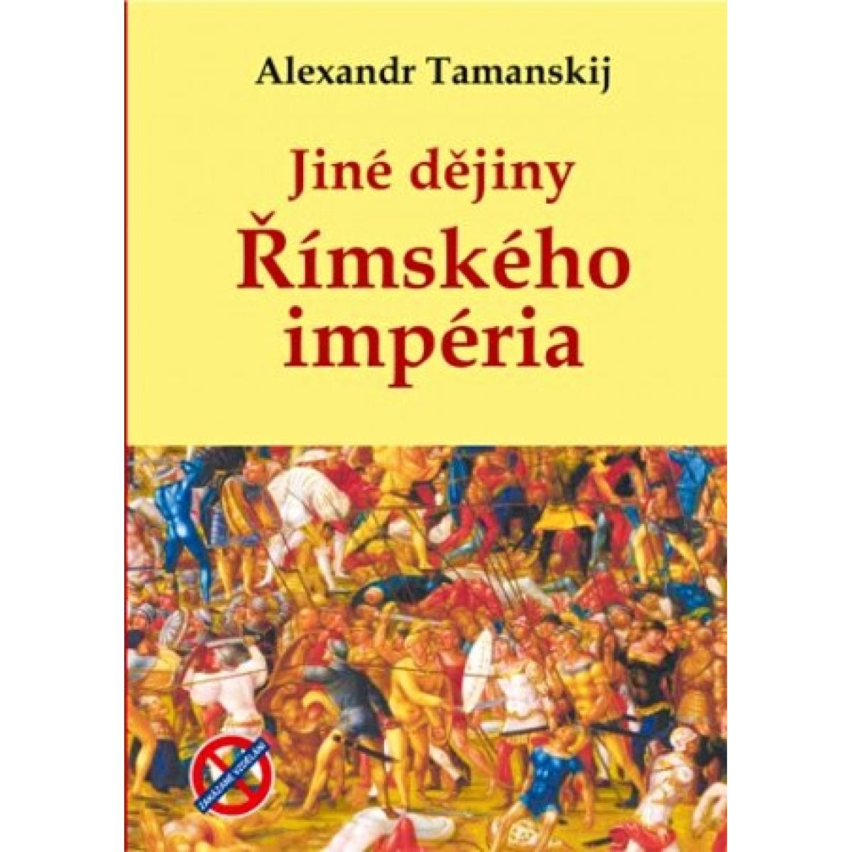 
            Jiné dějiny Římského impéria Tamanskij Alexandr