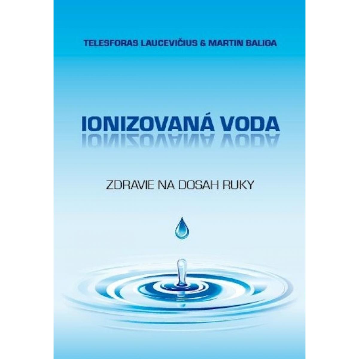 
            Ionizovaná voda - zdravie na dosah ruky - Laucevičius Telesforas, Baliga Martin
