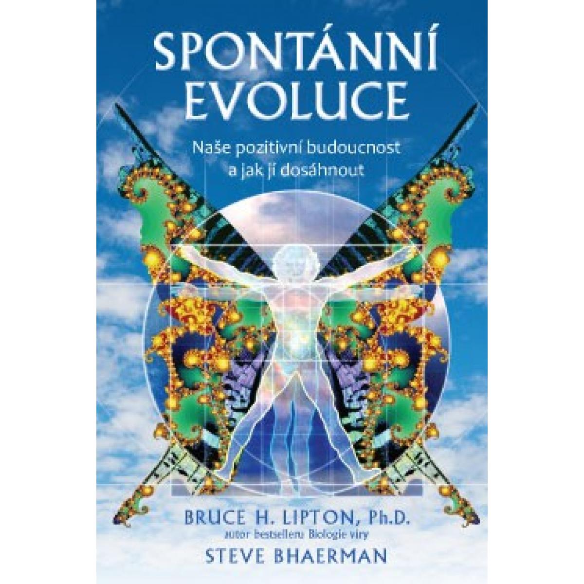 
            Spontánní evoluce - Naše pozitivní budoucnost a jak jí dosáhnout - Lipton Bruce H., Ph.D., Bhaerman Steve