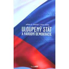 Uloupený stát a národní demokracie Adam B. Bartoš Ivan Cícha